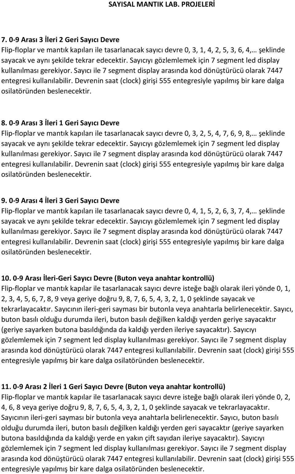 0-9 Arası 4 İleri 3 Geri Sayıcı Devre Flip-floplar ve mantık kapıları ile tasarlanacak sayıcı devre 0, 4, 1, 5, 2, 6, 3, 7, 4, şeklinde 10.