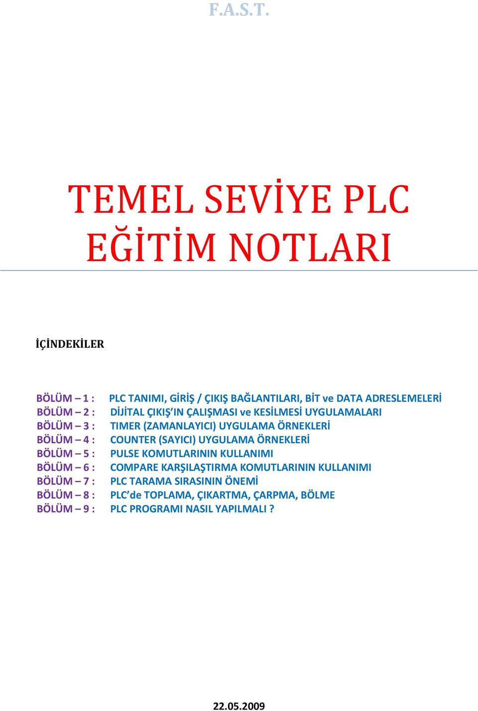 DİJİTAL ÇIKIŞ IN ÇALIŞMASI ve KESİLMESİ UYGULAMALARI BÖLÜM 3 : TIMER (ZAMANLAYICI) UYGULAMA ÖRNEKLERİ BÖLÜM 4 : COUNTER (SAYICI)