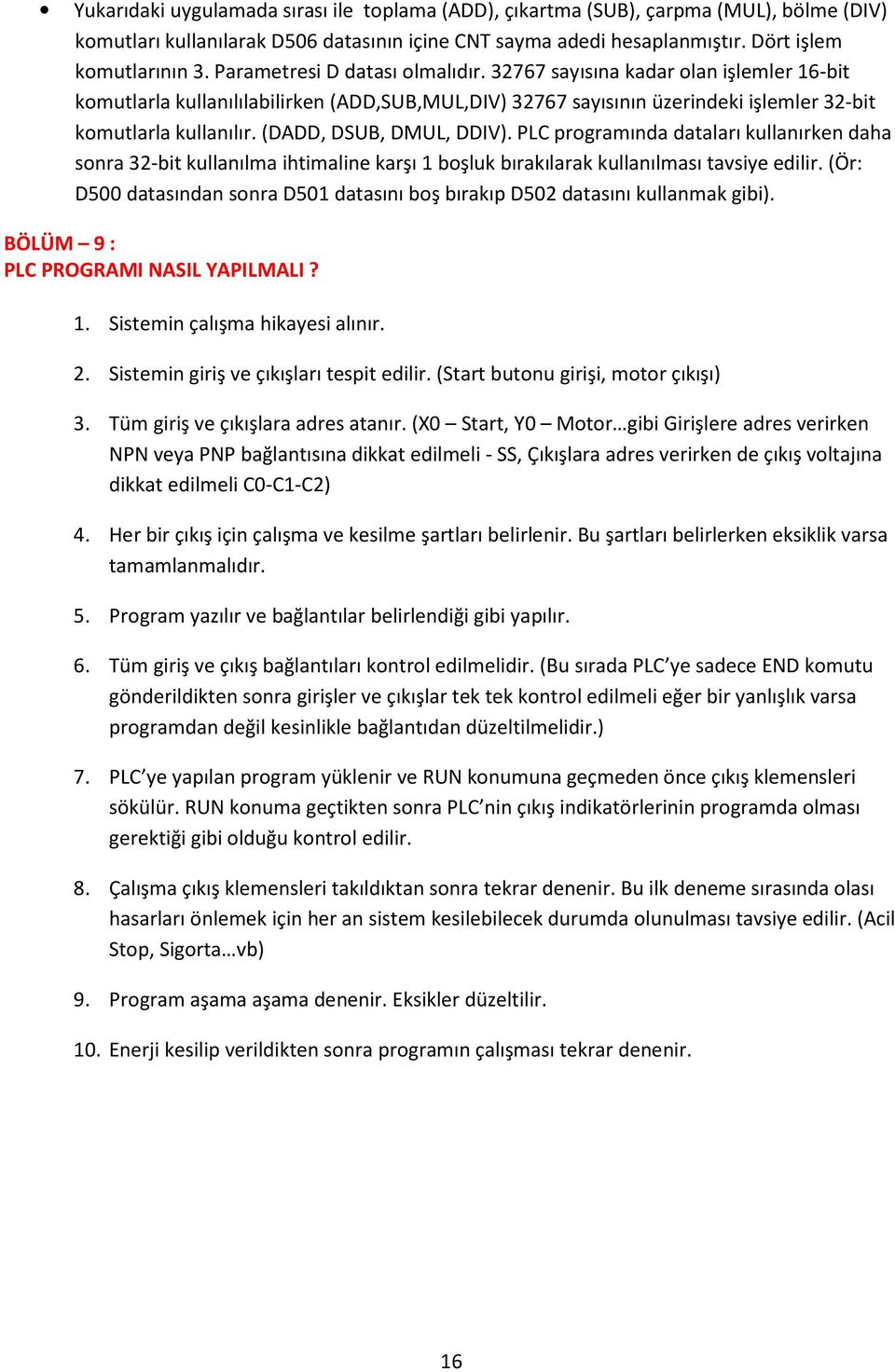 (DADD, DSUB, DMUL, DDIV). PLC programında dataları kullanırken daha sonra 32-bit kullanılma ihtimaline karşı 1 boşluk bırakılarak kullanılması tavsiye edilir.