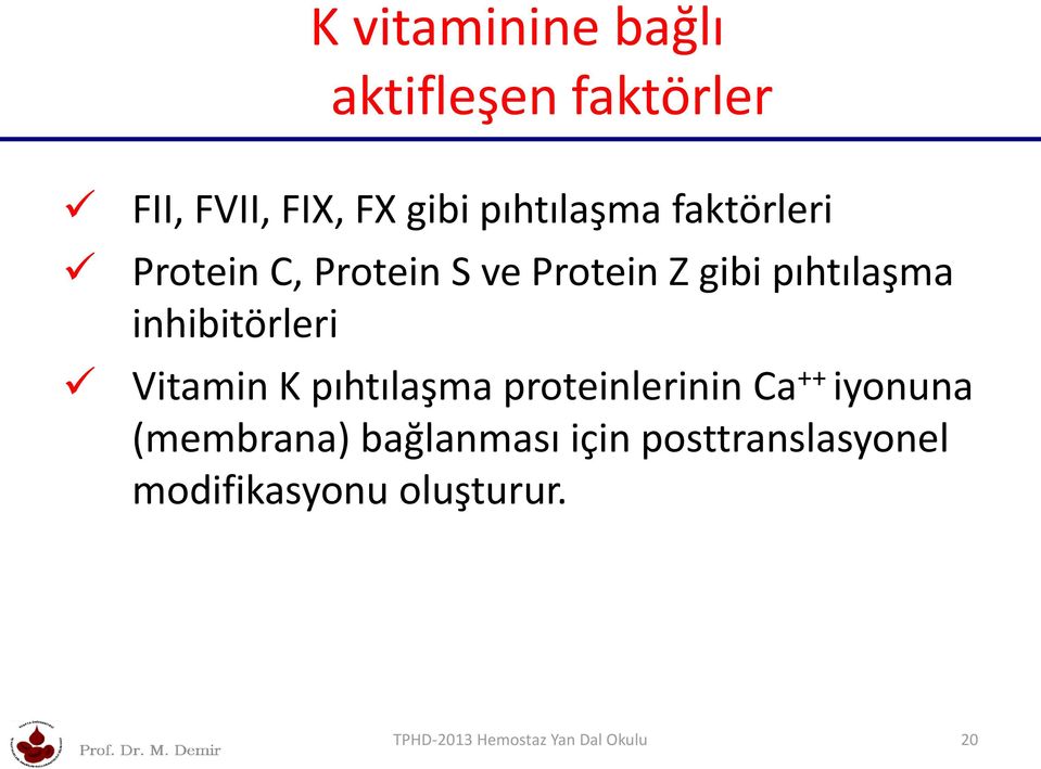 Vitamin K pıhtılaşma proteinlerinin Ca ++ iyonuna (membrana) bağlanması için