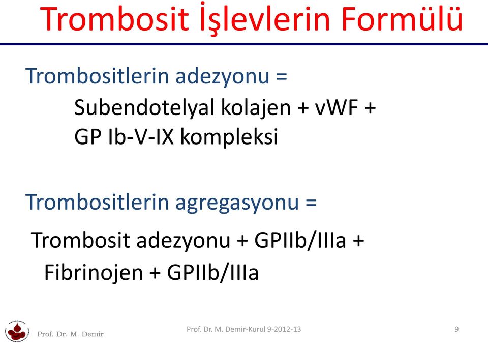 Trombositlerin agregasyonu = Trombosit adezyonu +
