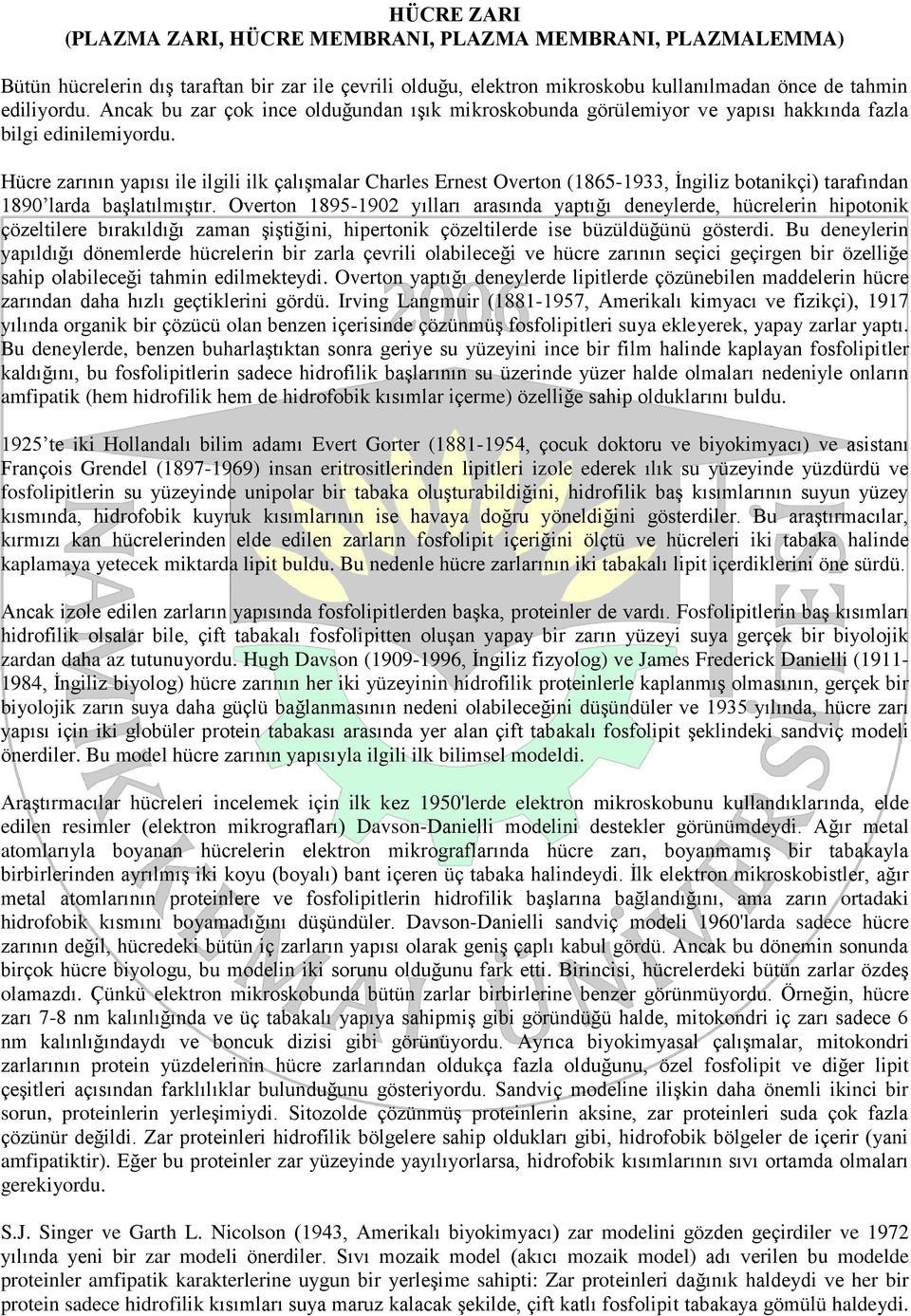 Hücre zarının yapısı ile ilgili ilk çalışmalar Charles Ernest Overton (1865-1933, İngiliz botanikçi) tarafından 1890 larda başlatılmıştır.