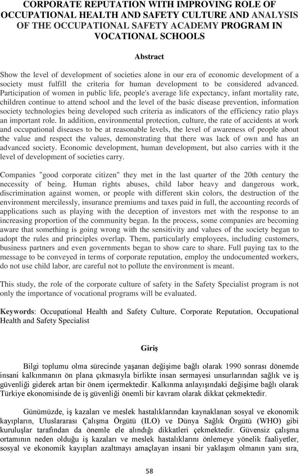 Participation of women in public life, people's average life expectancy, infant mortality rate, children continue to attend school and the level of the basic disease prevention, information society