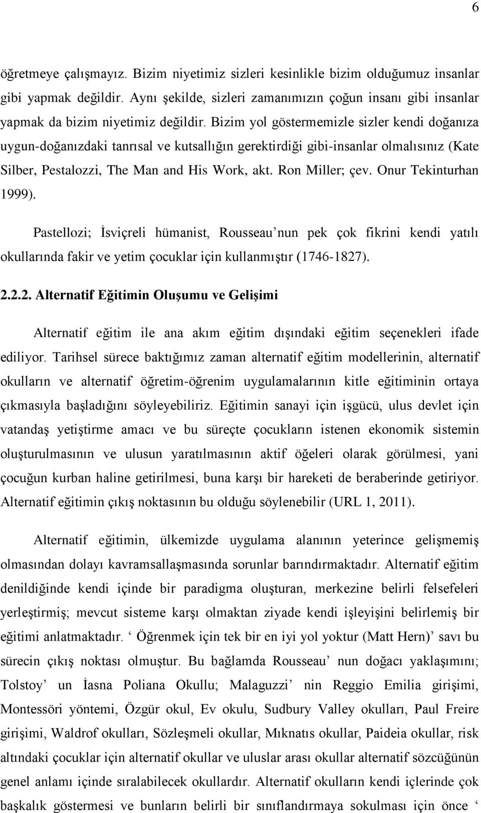 Bizim yol göstermemizle sizler kendi doğanıza uygun-doğanızdaki tanrısal ve kutsallığın gerektirdiği gibi-insanlar olmalısınız (Kate Silber, Pestalozzi, The Man and His Work, akt. Ron Miller; çev.