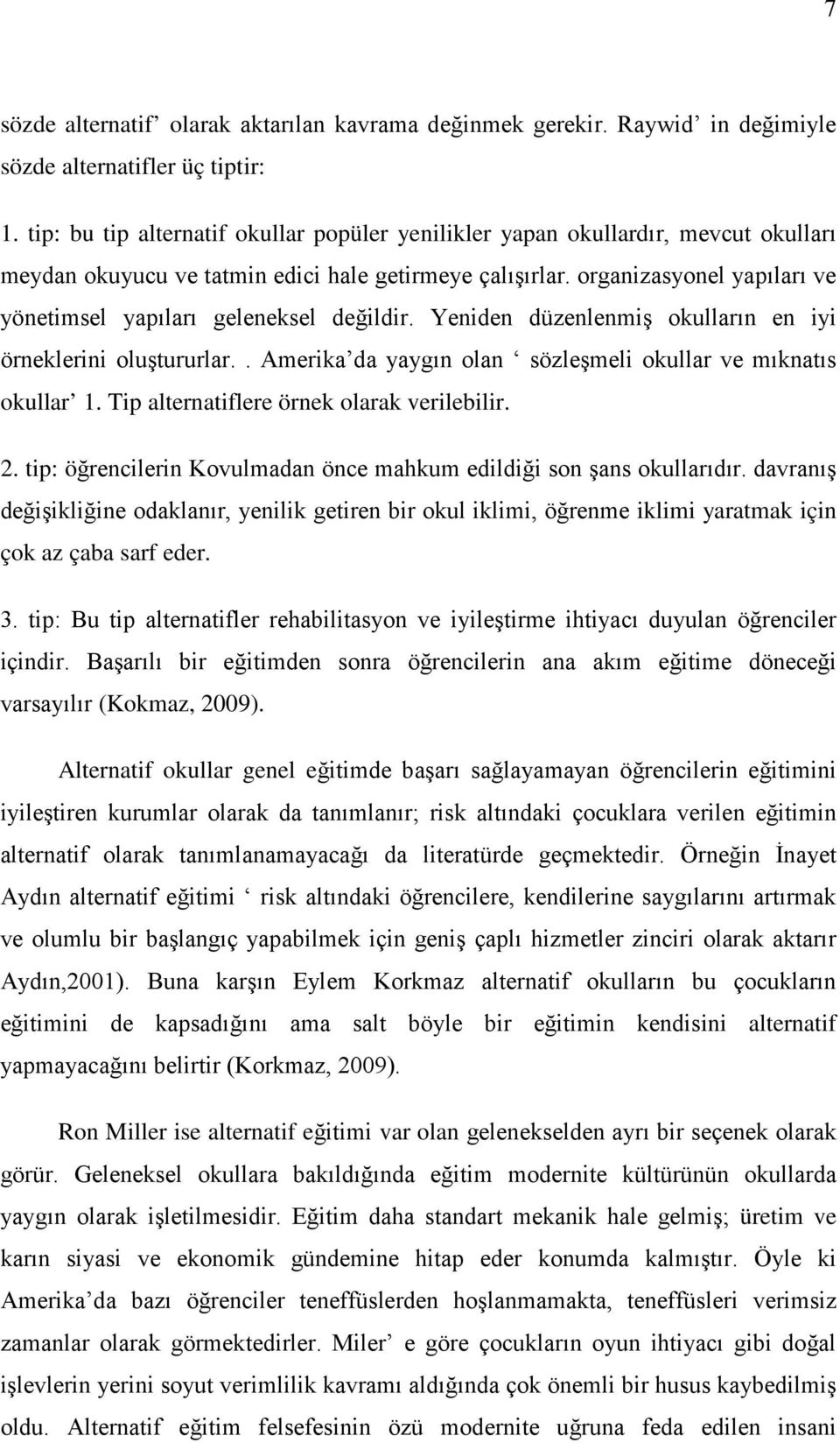 organizasyonel yapıları ve yönetimsel yapıları geleneksel değildir. Yeniden düzenlenmiş okulların en iyi örneklerini oluştururlar.. Amerika da yaygın olan sözleşmeli okullar ve mıknatıs okullar 1.