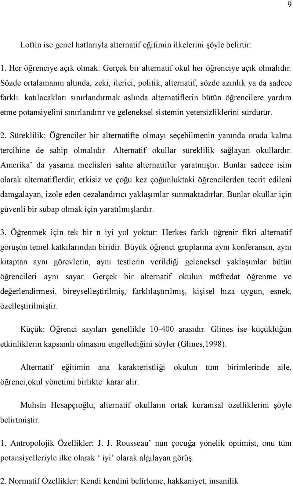 katılacakları sınırlandırmak aslında alternatiflerin bütün öğrencilere yardım etme potansiyelini sınırlandırır ve geleneksel sistemin yetersizliklerini sürdürür. 2.