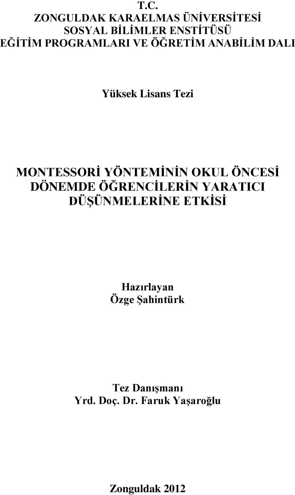 YÖNTEMİNİN OKUL ÖNCESİ DÖNEMDE ÖĞRENCİLERİN YARATICI DÜŞÜNMELERİNE ETKİSİ