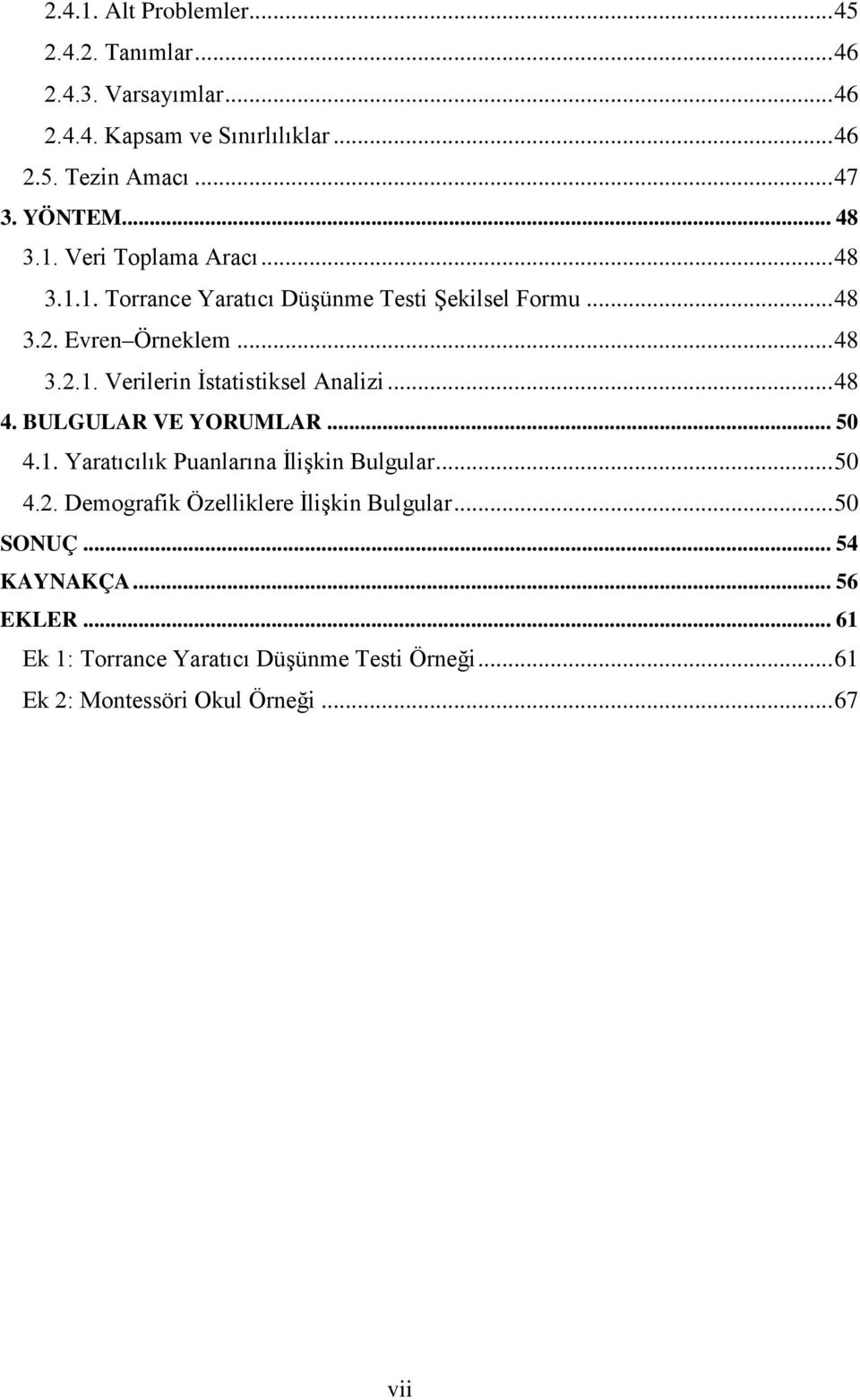 .. 48 4. BULGULAR VE YORUMLAR... 50 4.1. Yaratıcılık Puanlarına İlişkin Bulgular... 50 4.2. Demografik Özelliklere İlişkin Bulgular... 50 SONUÇ.