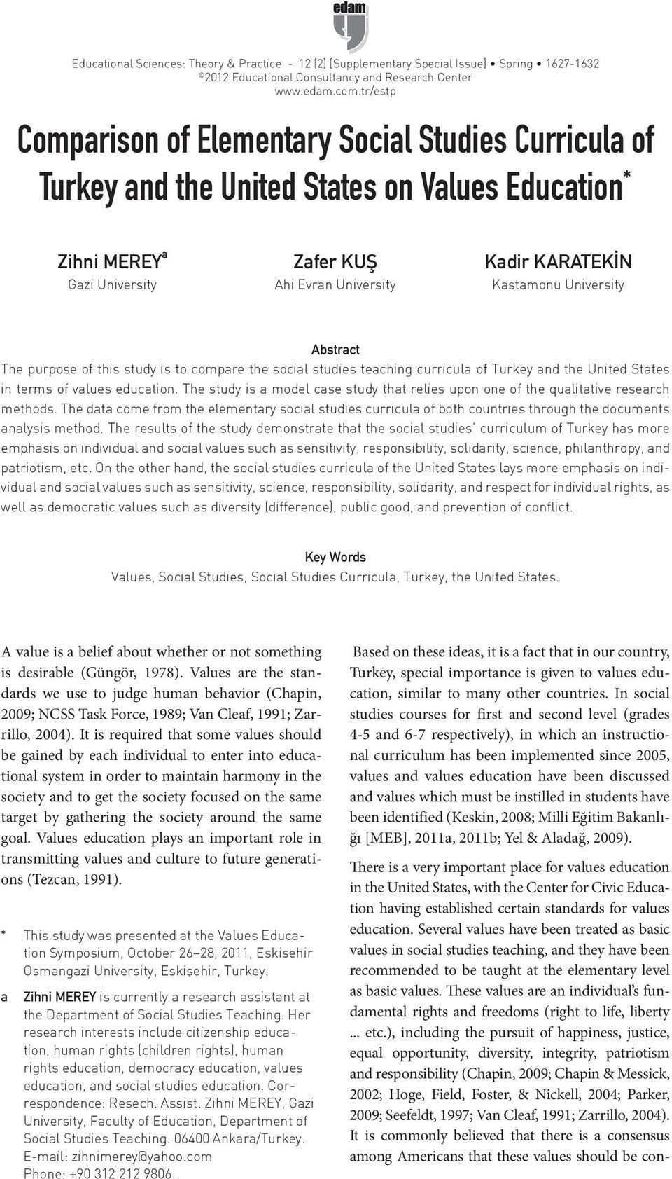 University Abstract The purpose of this study is to compare the social studies teaching curricula of Turkey and the United States in terms of values education.