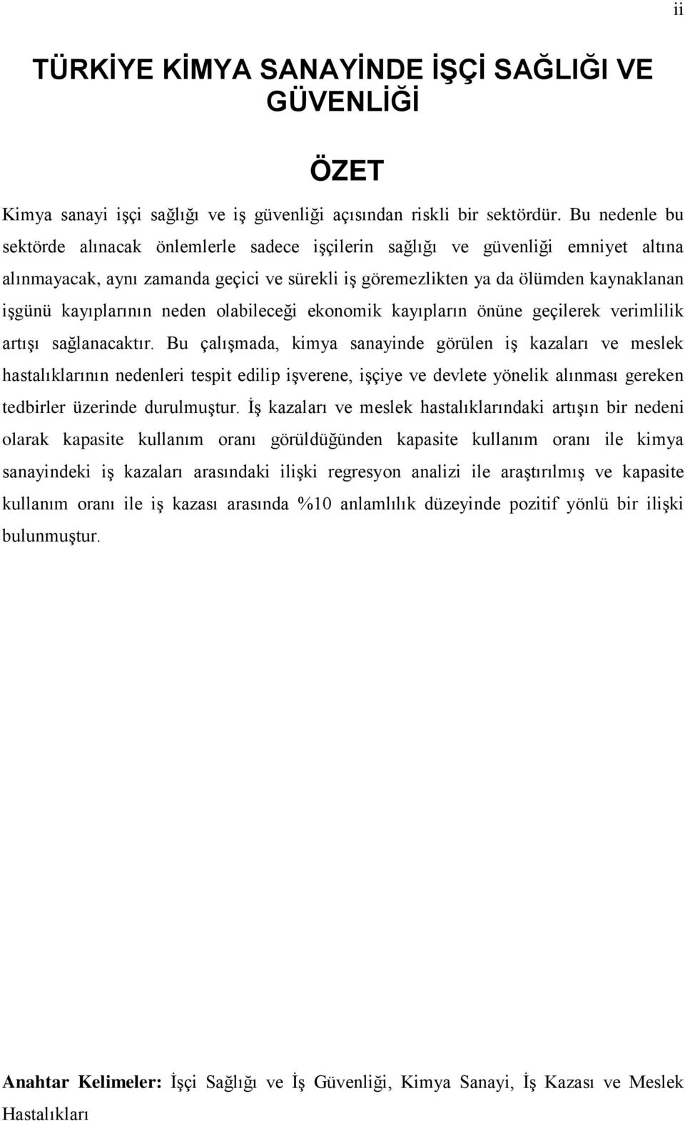 kayıplarının neden olabileceği ekonomik kayıpların önüne geçilerek verimlilik artışı sağlanacaktır.