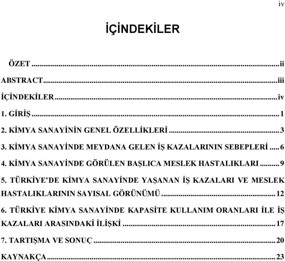 .. 9 5. TÜRKİYE DE KİMYA SANAYİNDE YAŞANAN İŞ KAZALARI VE MESLEK HASTALIKLARININ SAYISAL GÖRÜNÜMÜ... 12 6.