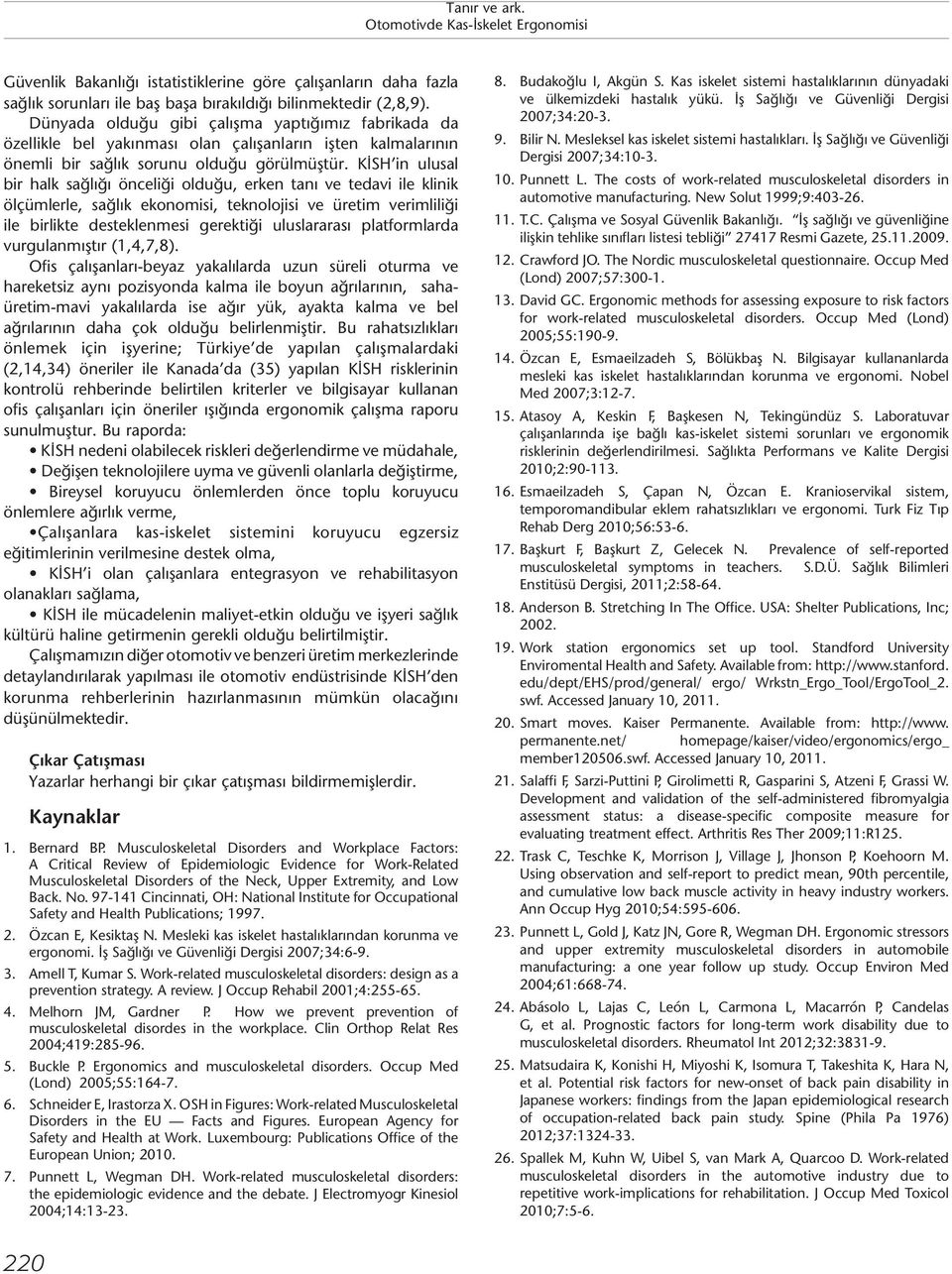 KİSH in ulusal bir halk sağlığı önceliği olduğu, erken tanı ve tedavi ile klinik ölçümlerle, sağlık ekonomisi, teknolojisi ve üretim verimliliği ile birlikte desteklenmesi gerektiği uluslararası