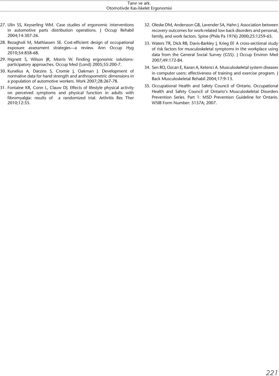 Finding ergonomic solutionsparticipatory approaches. Occup Med (Lond) 2005;55:200-7. 30. Kunelius A, Darzins S, Cromie J, Oakman J.