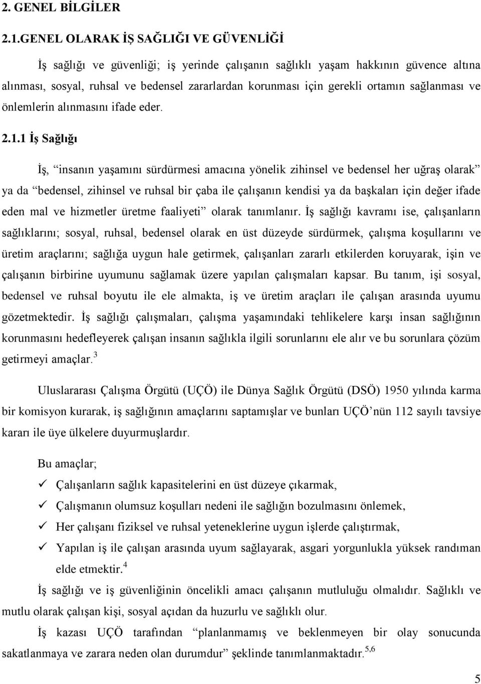 ortamın sağlanması ve önlemlerin alınmasını ifade eder. 2.1.