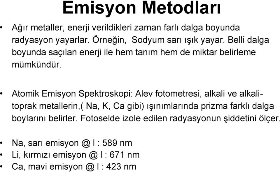 Atomik Emisyon Spektroskopi: Alev fotometresi, alkali ve alkalitoprak metallerin,( Na, K, Ca gibi) ışınımlarında prizma farklı