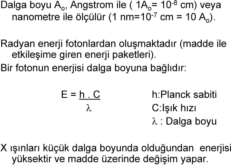 Bir fotonun enerjisi dalga boyuna bağlıdır: E = h.