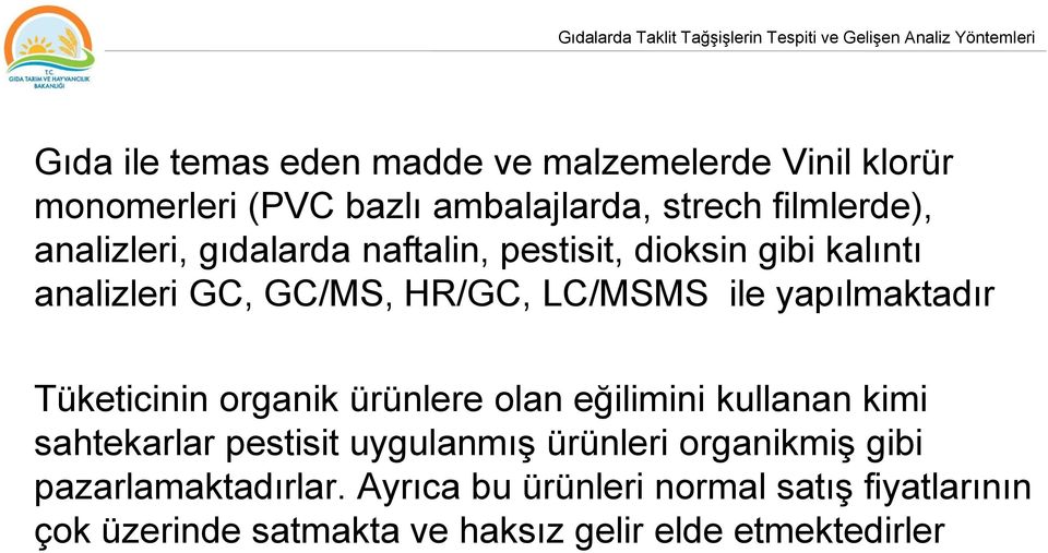 yapılmaktadır Tüketicinin organik ürünlere olan eğilimini kullanan kimi sahtekarlar pestisit uygulanmış ürünleri