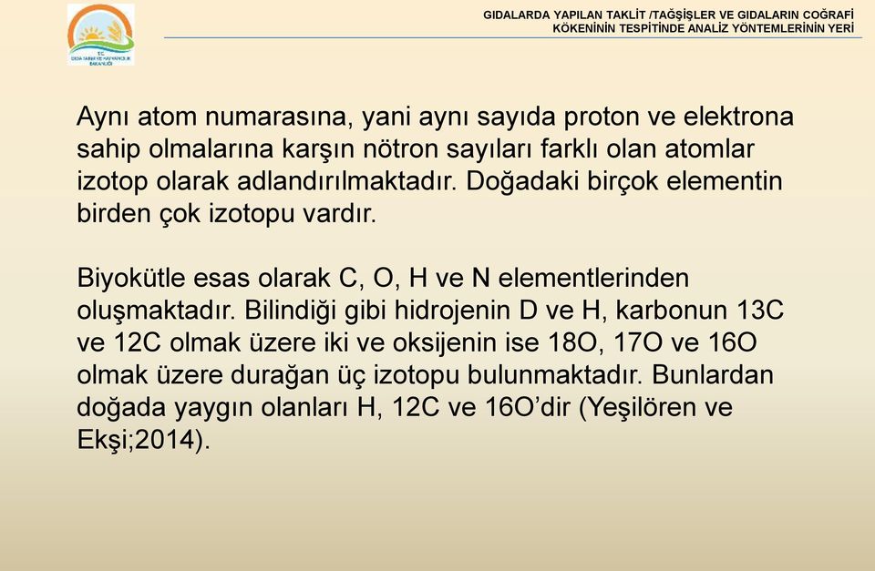 Biyokütle esas olarak C, O, H ve N elementlerinden oluşmaktadır.