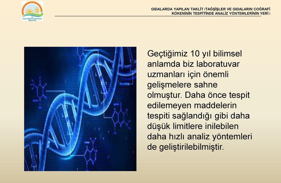 Daha önce tespit edilemeyen maddelerin tespiti sağlandığı gibi