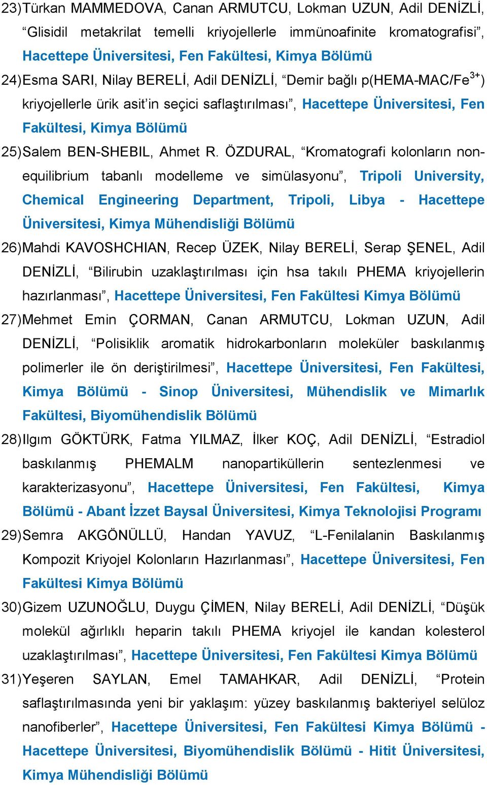 ÖZDURAL, Kromatografi kolonların nonequilibrium tabanlı modelleme ve simülasyonu, Tripoli University, Chemical Engineering Department, Tripoli, Libya - Hacettepe Üniversitesi, Kimya Mühendisliği