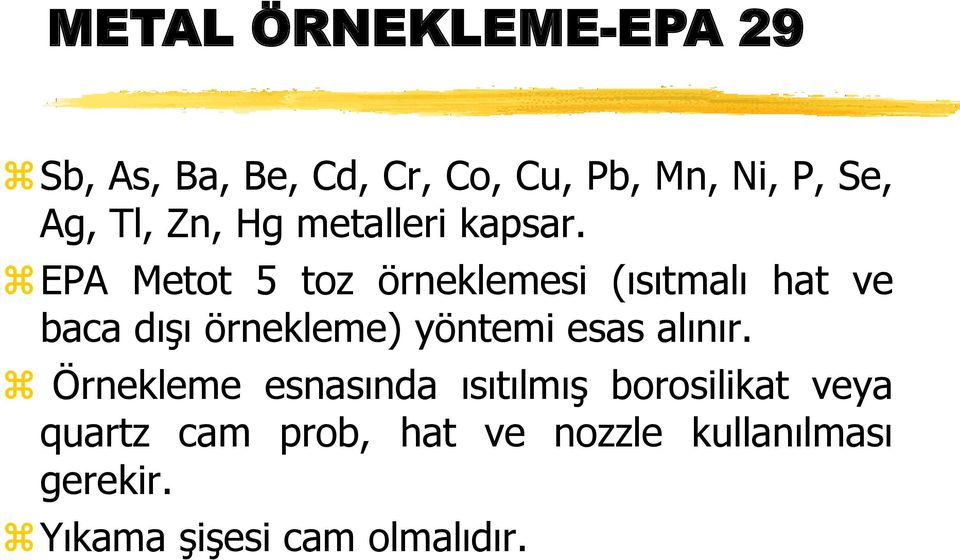 EPA Metot 5 toz örneklemesi (ısıtmalı hat ve baca dışı örnekleme) yöntemi esas