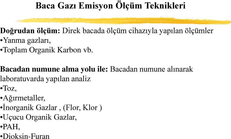 Bacadan numune alma yolu ile: Bacadan numune alınarak laboratuvarda yapılan