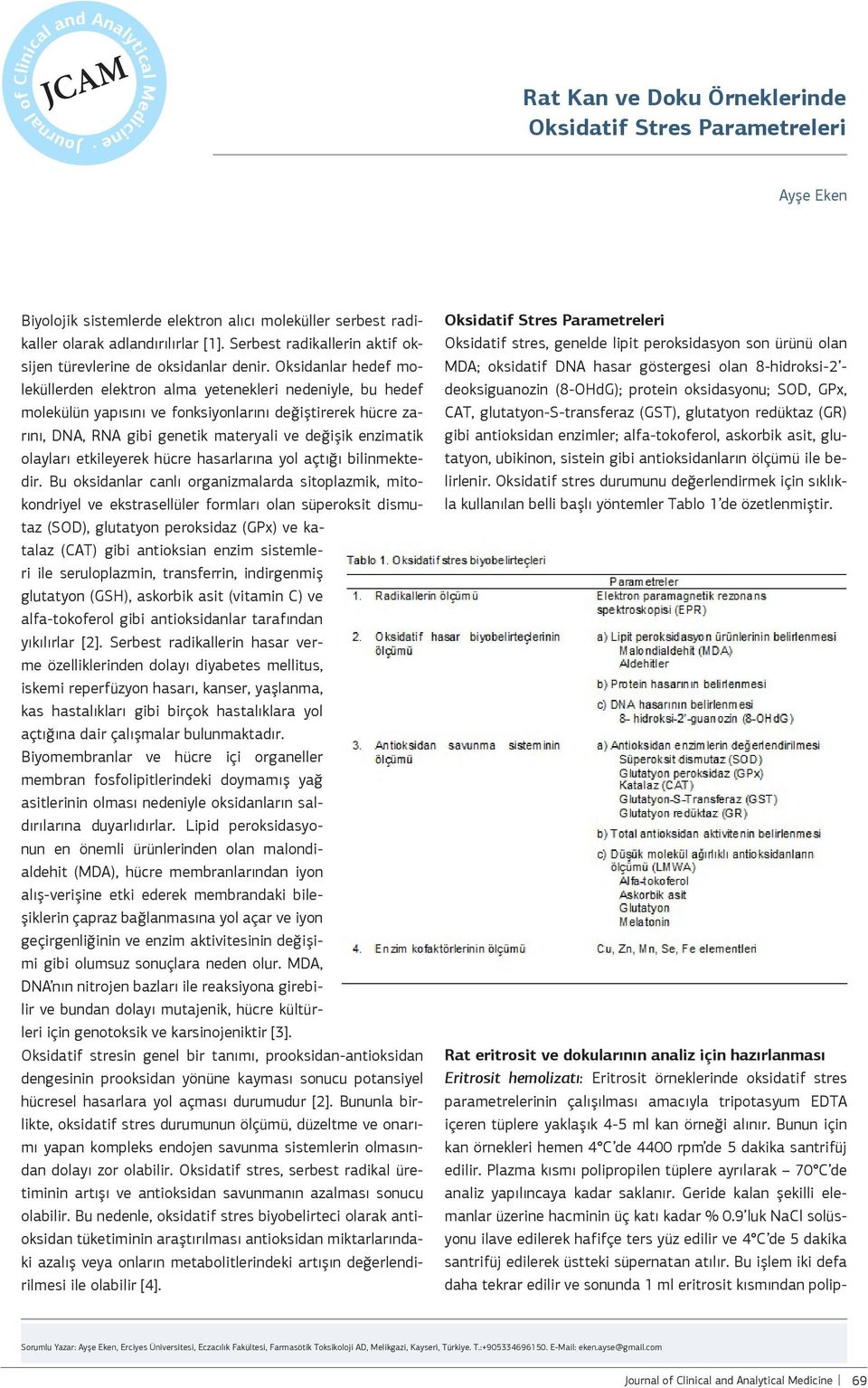 Oksidanlar hedef moleküllerden elektron alma yetenekleri nedeniyle, bu hedef molekülün yapısını ve fonksiyonlarını değiştirerek hücre zarını, DNA, RNA gibi genetik materyali ve değişik enzimatik