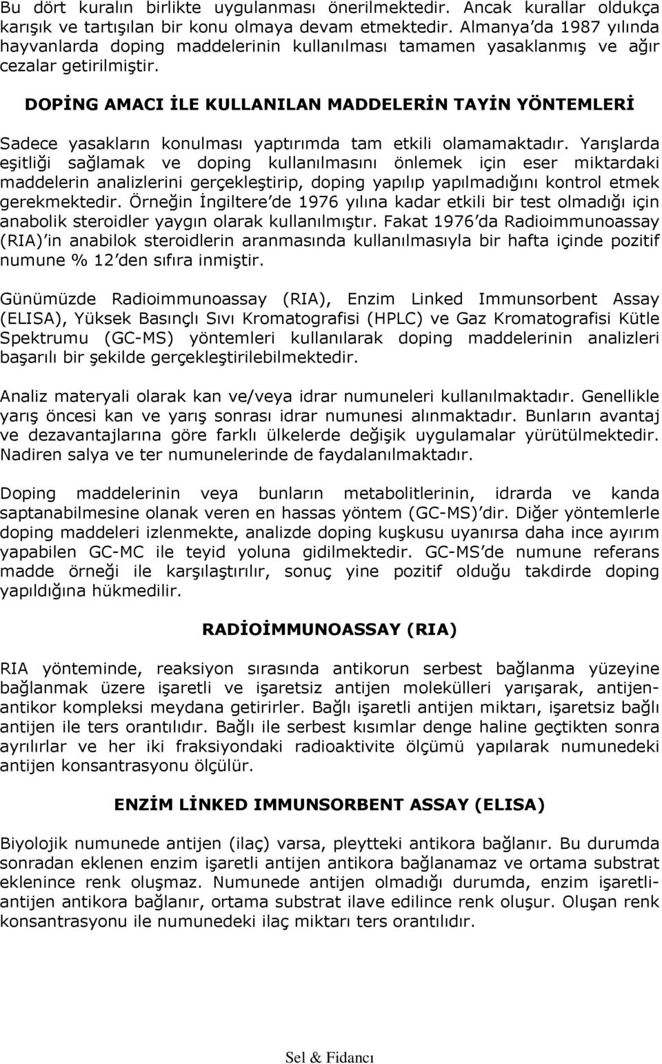 DOPİNG AMACI İLE KULLANILAN MADDELERİN TAYİN YÖNTEMLERİ Sadece yasakların konulması yaptırımda tam etkili olamamaktadır.