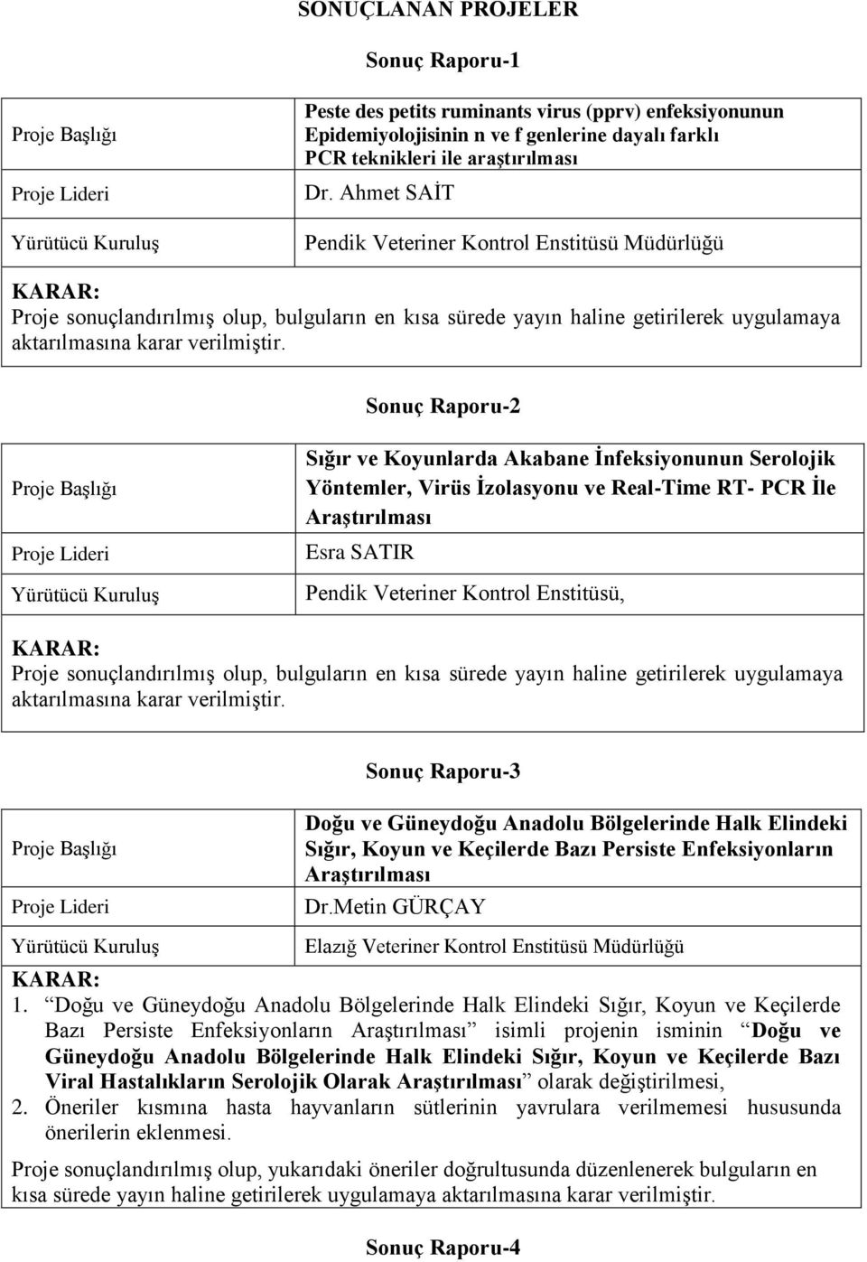 Sonuç Raporu-2 Sığır ve Koyunlarda Akabane İnfeksiyonunun Serolojik Yöntemler, Virüs İzolasyonu ve Real-Time RT- PCR İle Araştırılması Esra SATIR Pendik Veteriner Kontrol Enstitüsü, Proje