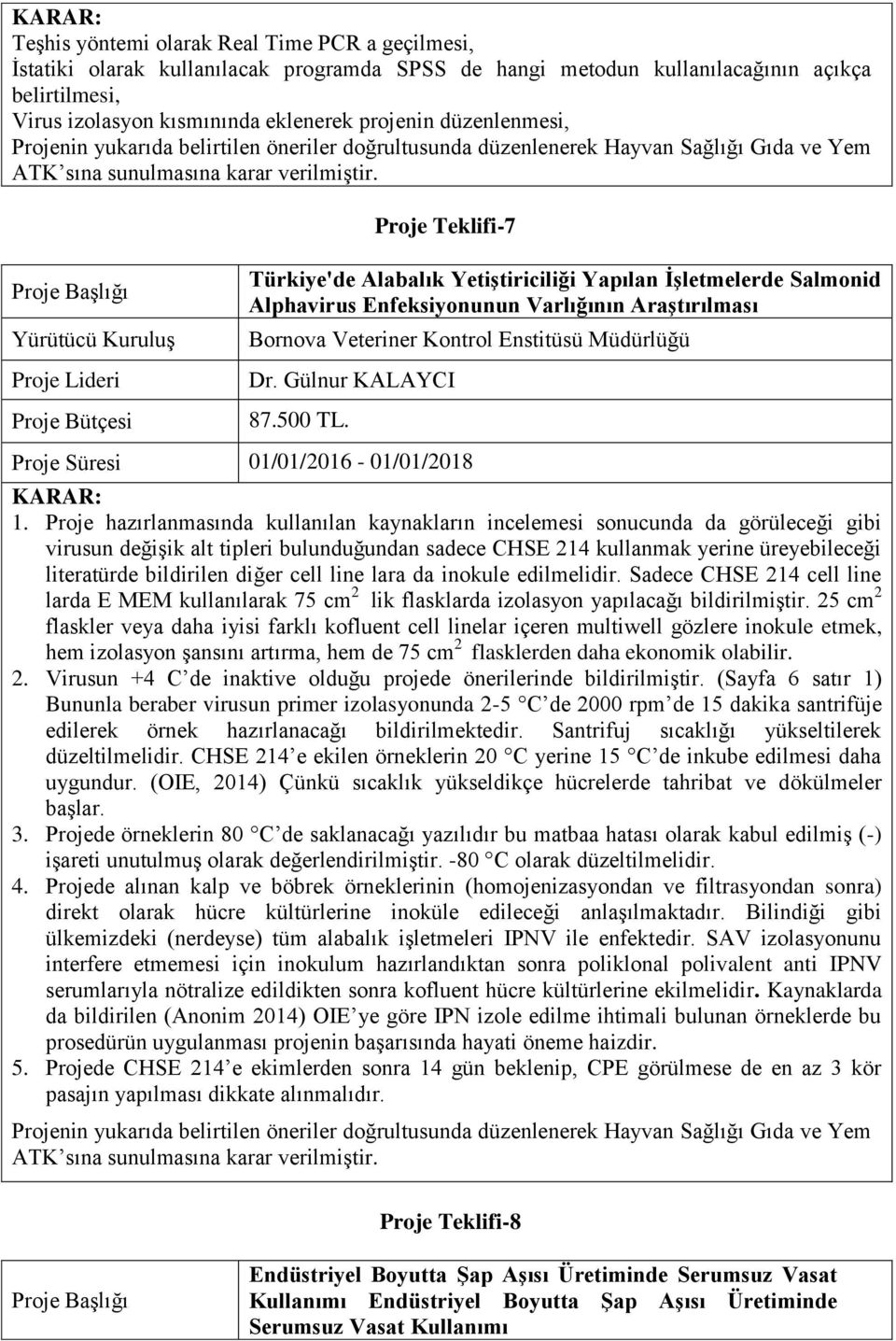 Proje Teklifi-7 Türkiye'de Alabalık Yetiştiriciliği Yapılan İşletmelerde Salmonid Alphavirus Enfeksiyonunun Varlığının Araştırılması Bornova Veteriner Kontrol Enstitüsü Müdürlüğü Dr.