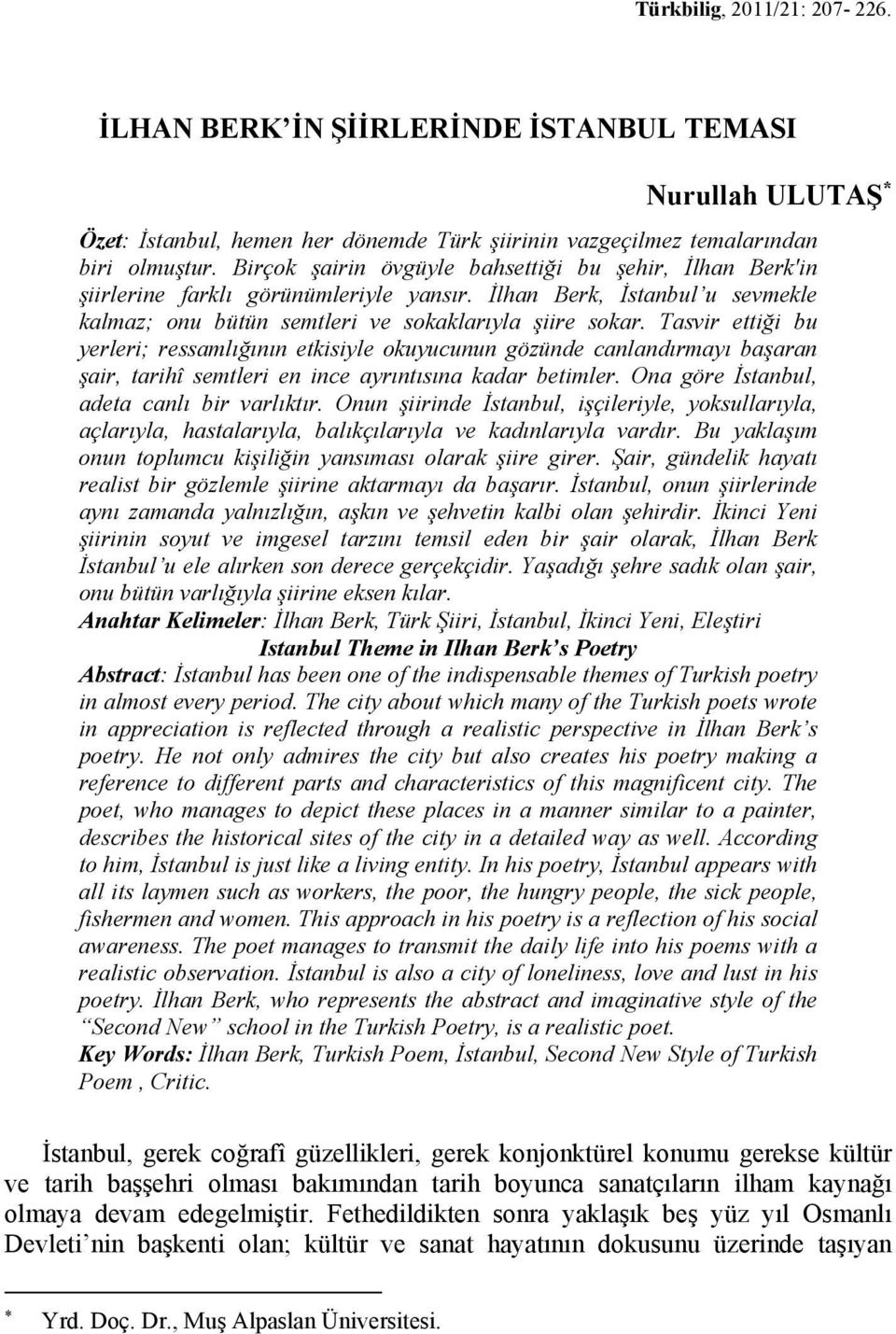 Tasvir ettiği bu yerleri; ressamlığının etkisiyle okuyucunun gözünde canlandırmayı başaran şair, tarihî semtleri en ince ayrıntısına kadar betimler. Ona göre İstanbul, adeta canlı bir varlıktır.