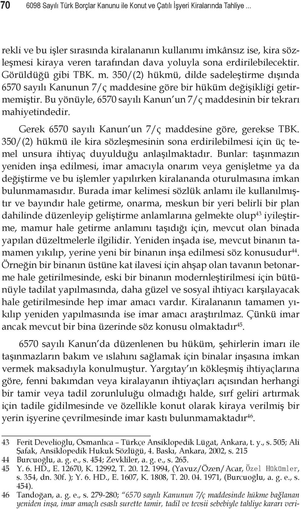 350/(2) hükmü, dilde sadeleştirme dışında 6570 sayılı Kanunun 7/ç maddesine göre bir hüküm değişikliği getirmemiştir. Bu yönüyle, 6570 sayılı Kanun un 7/ç maddesinin bir tekrarı mahiyetindedir.