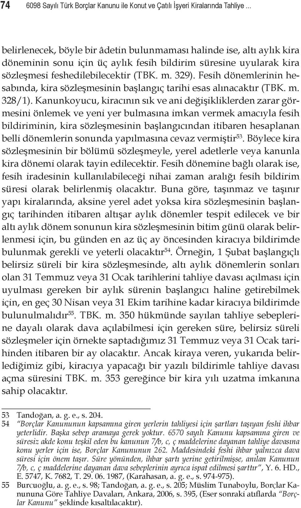 Fesih dönemlerinin hesabında, kira sözleşmesinin başlangıç tarihi esas alınacaktır (TBK. m. 328/1).