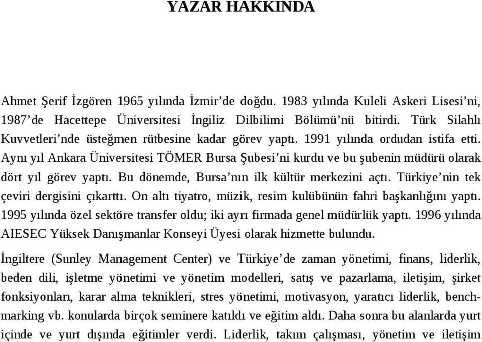 Aynı yıl Ankara Üniversitesi TÖMER Bursa Şubesi ni kurdu ve bu şubenin müdürü olarak dört yıl görev yaptı. Bu dönemde, Bursa nın ilk kültür merkezini açtı. Türkiye nin tek çeviri dergisini çıkarttı.