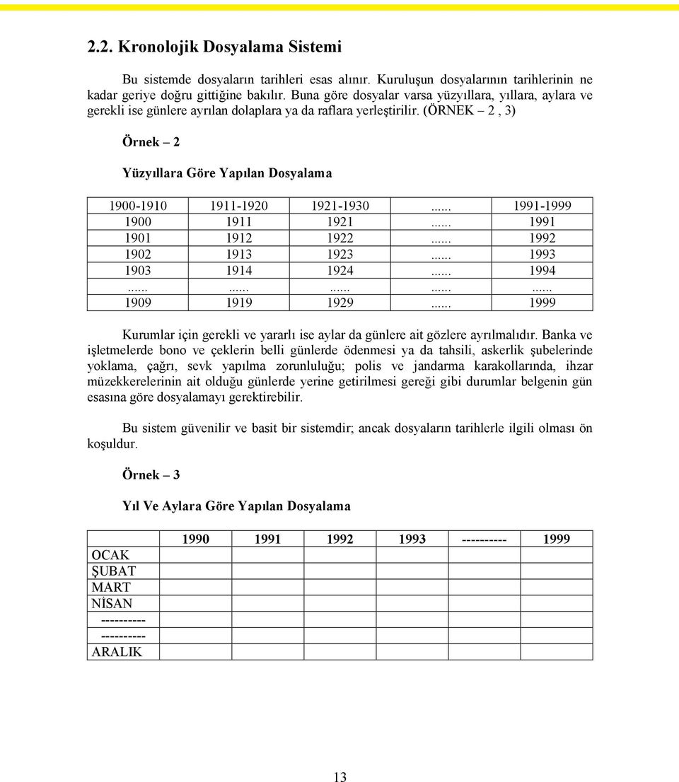 (ÖRNEK 2, 3) Örnek 2 Yüzyıllara Göre Yapılan Dosyalama 1900-1910 1911-1920 1921-1930... 1991-1999 1900 1911 1921... 1991 1901 1912 1922... 1992 1902 1913 1923... 1993 1903 1914 1924... 1994.