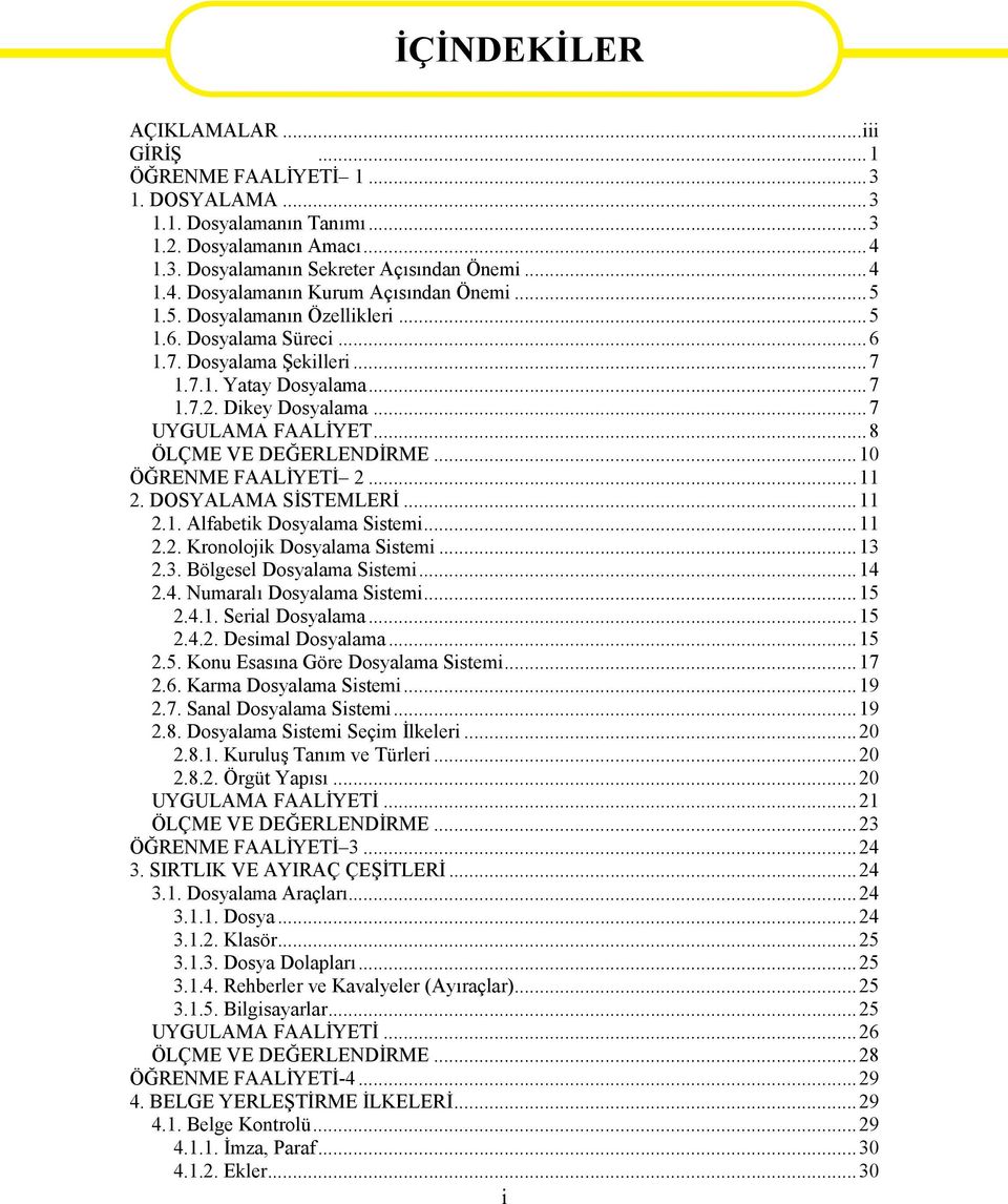 ..10 ÖĞRENME FAALİYETİ 2...11 2. DOSYALAMA SİSTEMLERİ...11 2.1. Alfabetik Dosyalama Sistemi...11 2.2. Kronolojik Dosyalama Sistemi...13 2.3. Bölgesel Dosyalama Sistemi...14 
