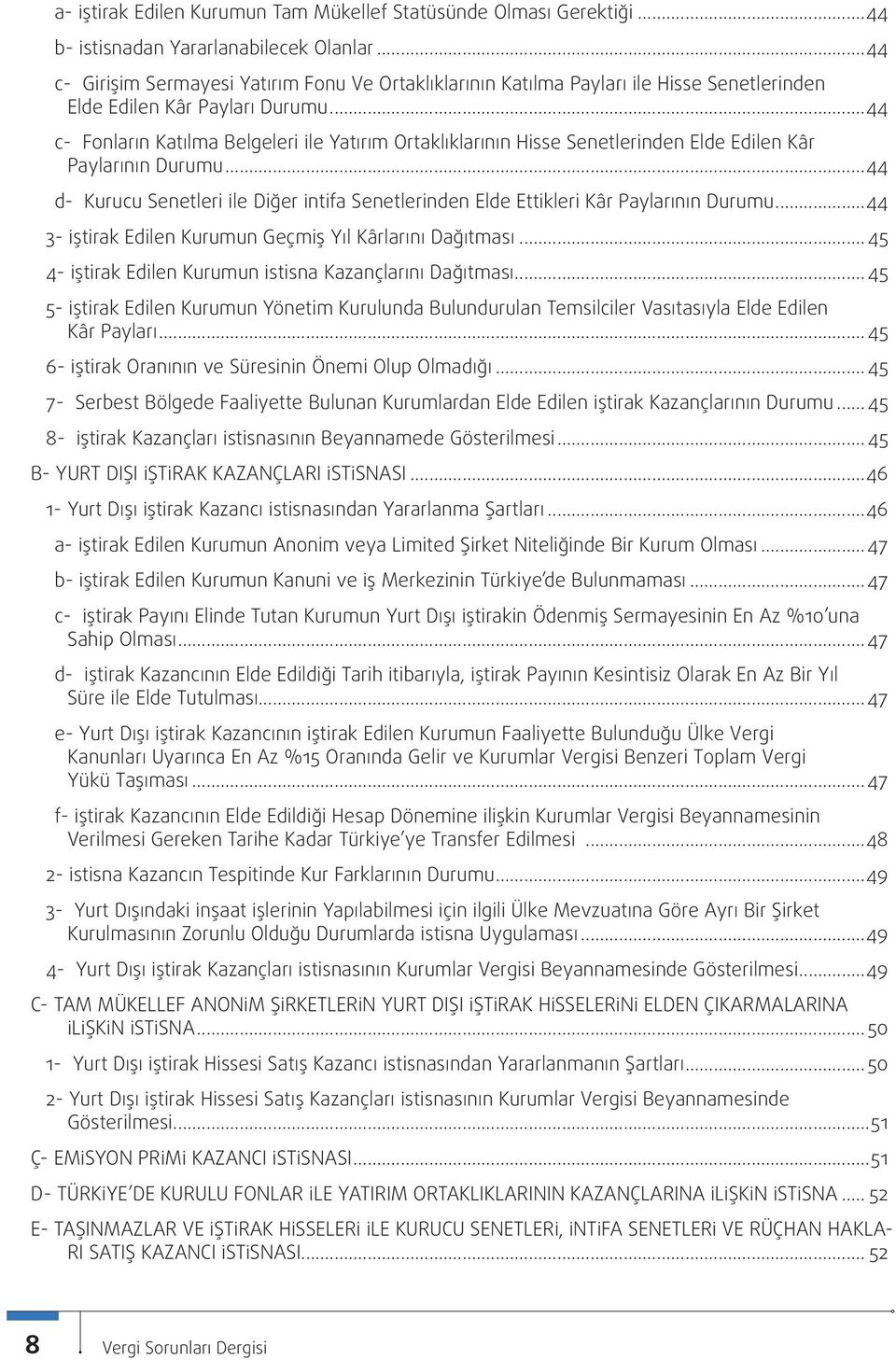 ..44 c- Fonların Katılma Belgeleri İle Yatırım Ortaklıklarının Hisse Senetlerinden Elde Edilen Kâr Paylarının Durumu.