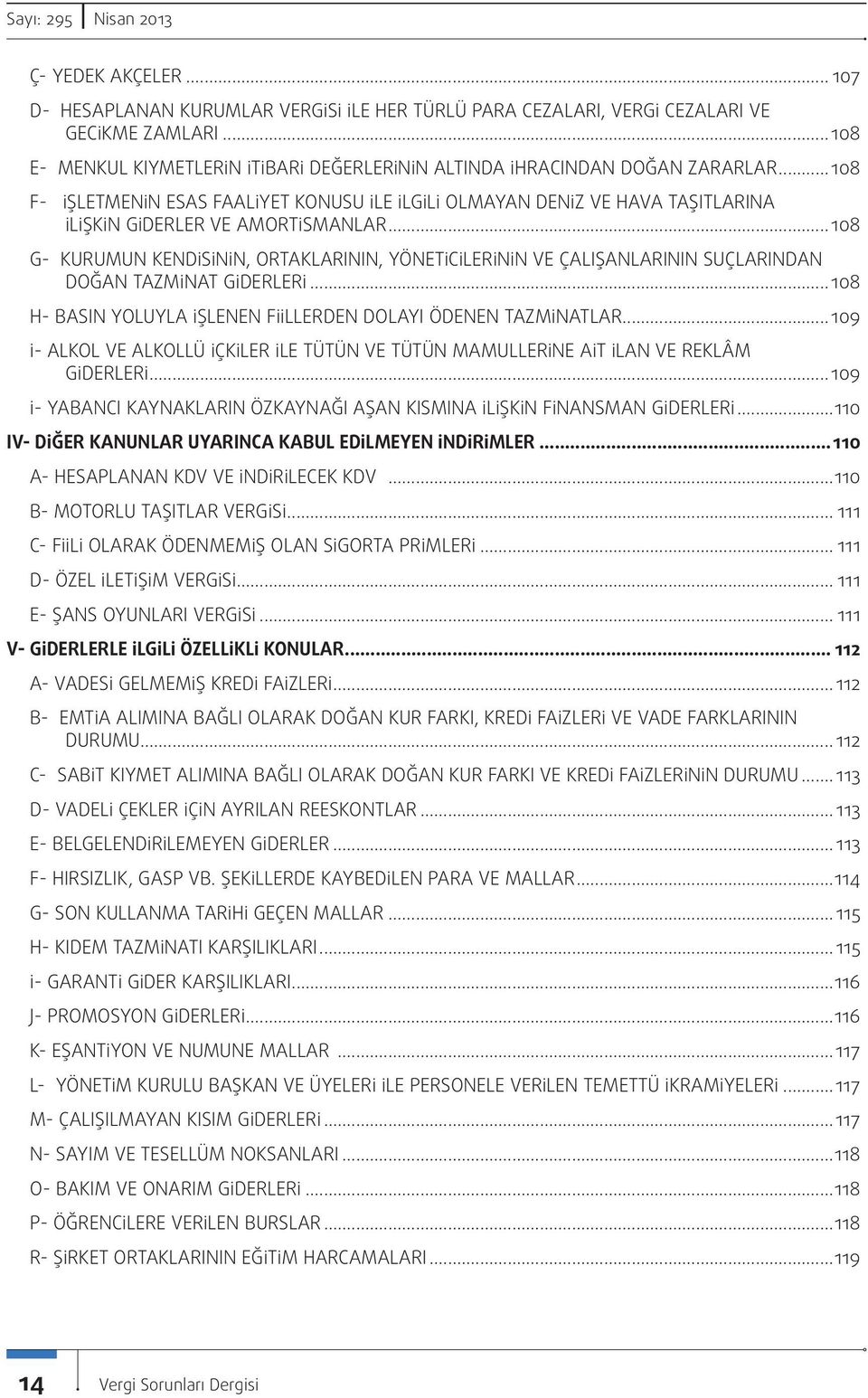 .. 108 F- İŞLETMENİN ESAS FAALİYET KONUSU İLE İLGİLİ OLMAYAN DENİZ VE HAVA TAŞITLARINA İLİŞKİN GİDERLER VE AMORTİSMANLAR.