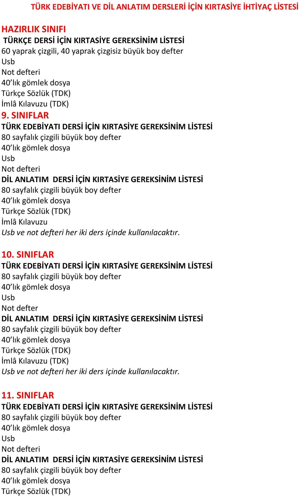 SINIFLAR TÜRK EDEBİYATI DERSİ İÇİN KIRTASİYE GEREKSİNİM LİSTESİ Not defteri DİL ANLATIM DERSİ İÇİN KIRTASİYE GEREKSİNİM LİSTESİ Türkçe Sözlük (TDK) İmlâ Kılavuzu ve not defteri her iki ders içinde