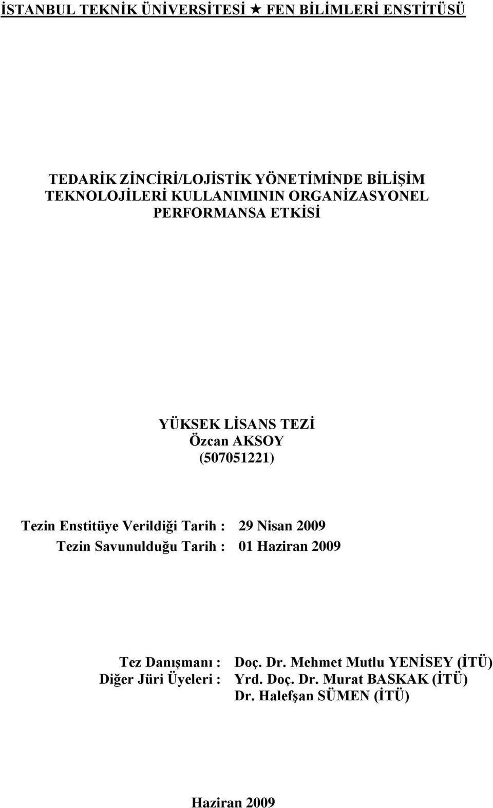 Tezin Enstitüye Verildiği Tarih : 29 Nisan 2009 Tezin Savunulduğu Tarih : 01 Haziran 2009 Tez Danışmanı :