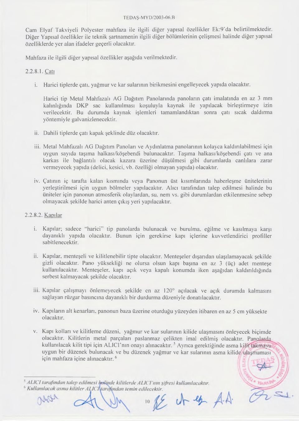 Mahfaza ile ilgili diğer yapısal özellikler aşağıda verilmektedir. 2.2.8.1. Çatı i. Harici tiplerde çatı, yağmur ve kar sularının birikmesini engelleyecek yapıda olacaktır.