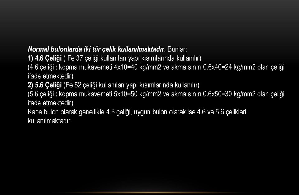 6x40=24 kg/mm2 olan çeliği ifade etmektedir). 2) 5.6 Çeliği (Fe 52 çeliği kullanılan yapı kısımlarında kullanılır) (5.