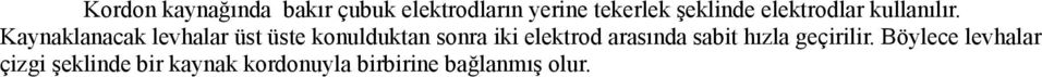 Kaynaklanacak levhalar üst üste konulduktan sonra iki elektrod