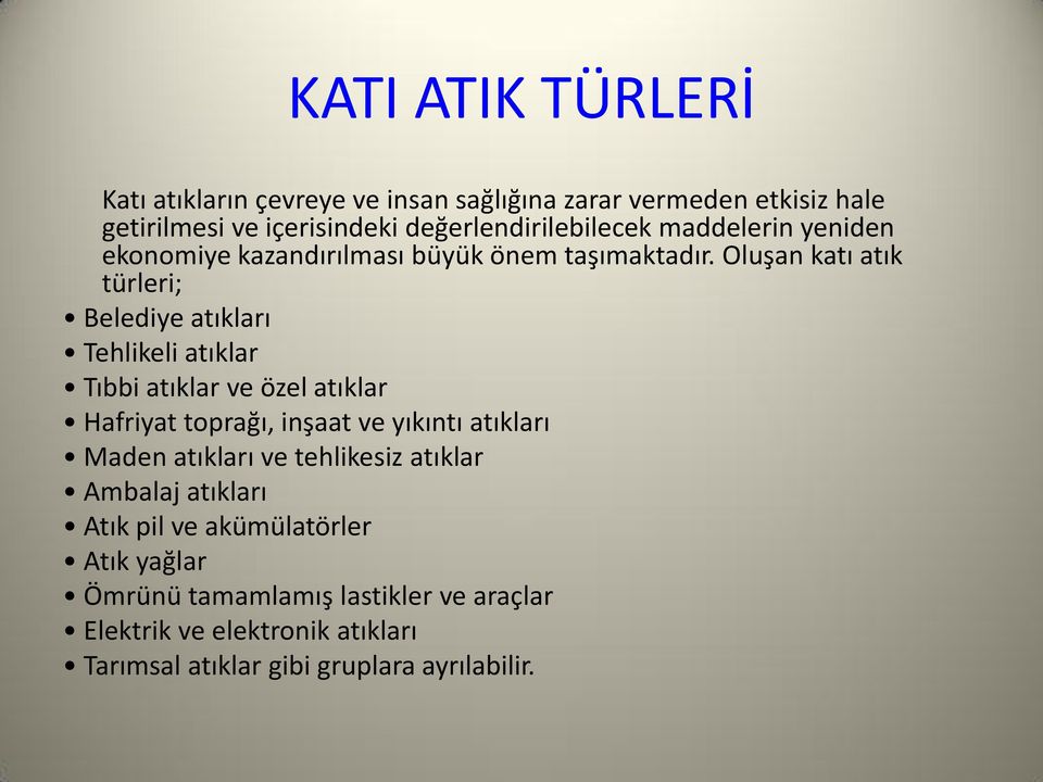 Oluşan katı atık türleri; Belediye atıkları Tehlikeli atıklar Tıbbi atıklar ve özel atıklar Hafriyat toprağı, inşaat ve yıkıntı atıkları