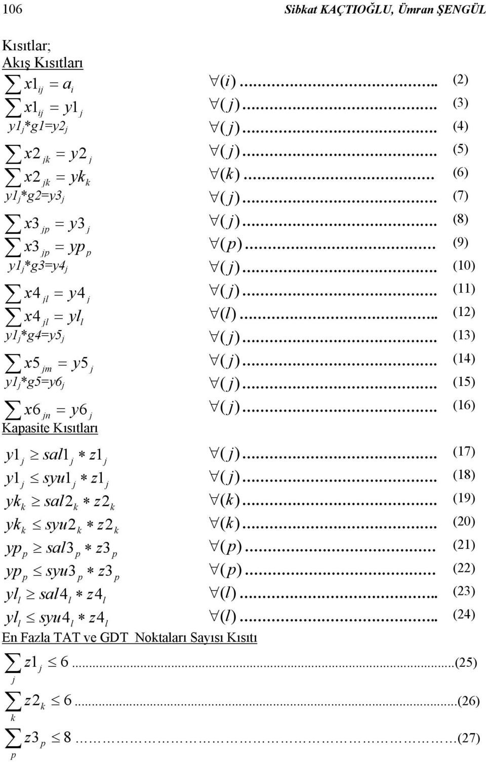 (13) x 5 m = y ( ). (14) y1 *g5=y6 ( ). (15) x 6 n = y ( ). (16) Kapasite Kısıtları y1 sal1 z1 ( ). (17) y1 syu1 z1 ( ). (18) ykk sal2k z2k (k).