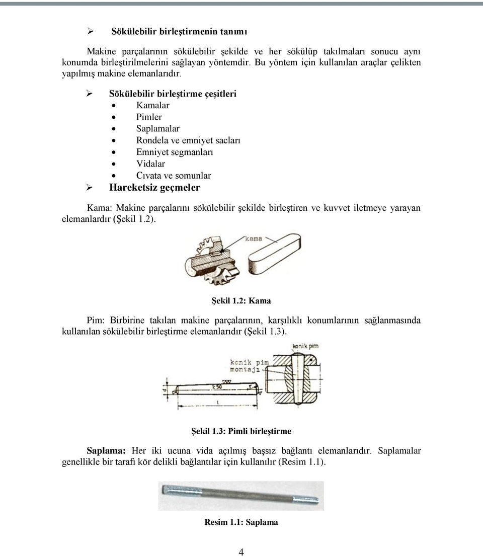 Sökülebilir birleģtirme çeģitleri Kamalar Pimler Saplamalar Rondela ve emniyet sacları Emniyet segmanları Vidalar Cıvata ve somunlar Hareketsiz geçmeler Kama: Makine parçalarını sökülebilir Ģekilde