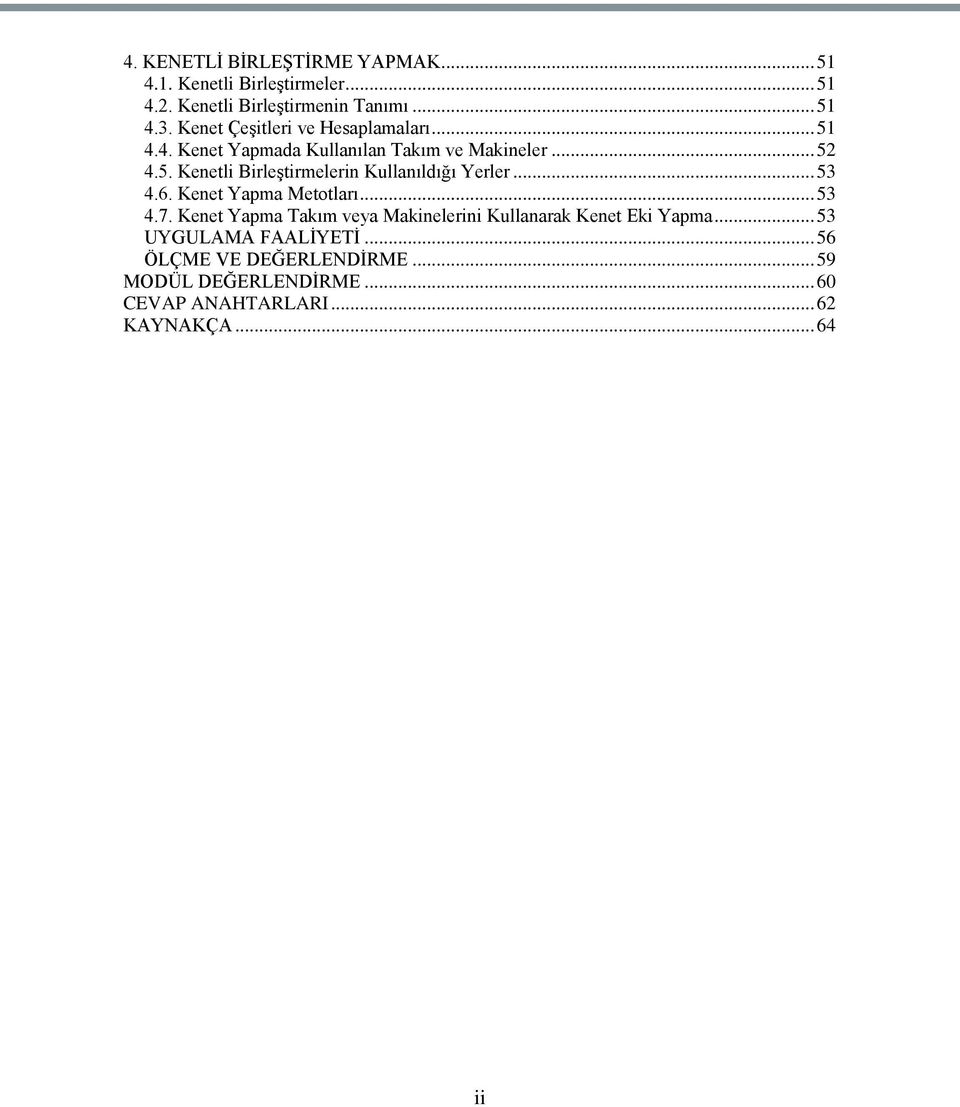 .. 53 4.6. Kenet Yapma Metotları... 53 4.7. Kenet Yapma Takım veya Makinelerini Kullanarak Kenet Eki Yapma.