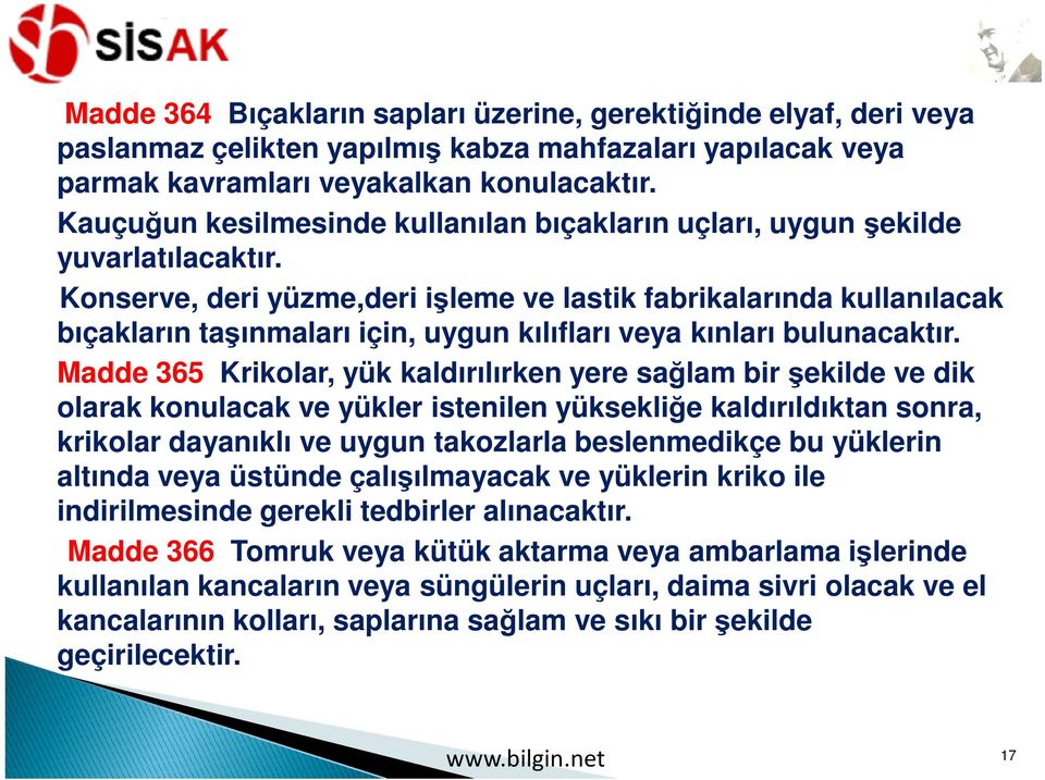 Konserve, deri yüzme,deri işleme ve lastik fabrikalarında kullanılacak bıçakların taşınmaları için, uygun kılıfları veya kınları bulunacaktır.