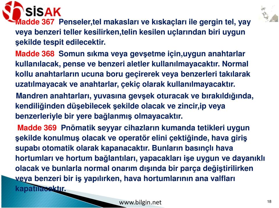 Normal kollu anahtarların ucuna boru geçirerek veya benzerleri takılarak uzatılmayacak ve anahtarlar, çekiç olarak kullanılmayacaktır.