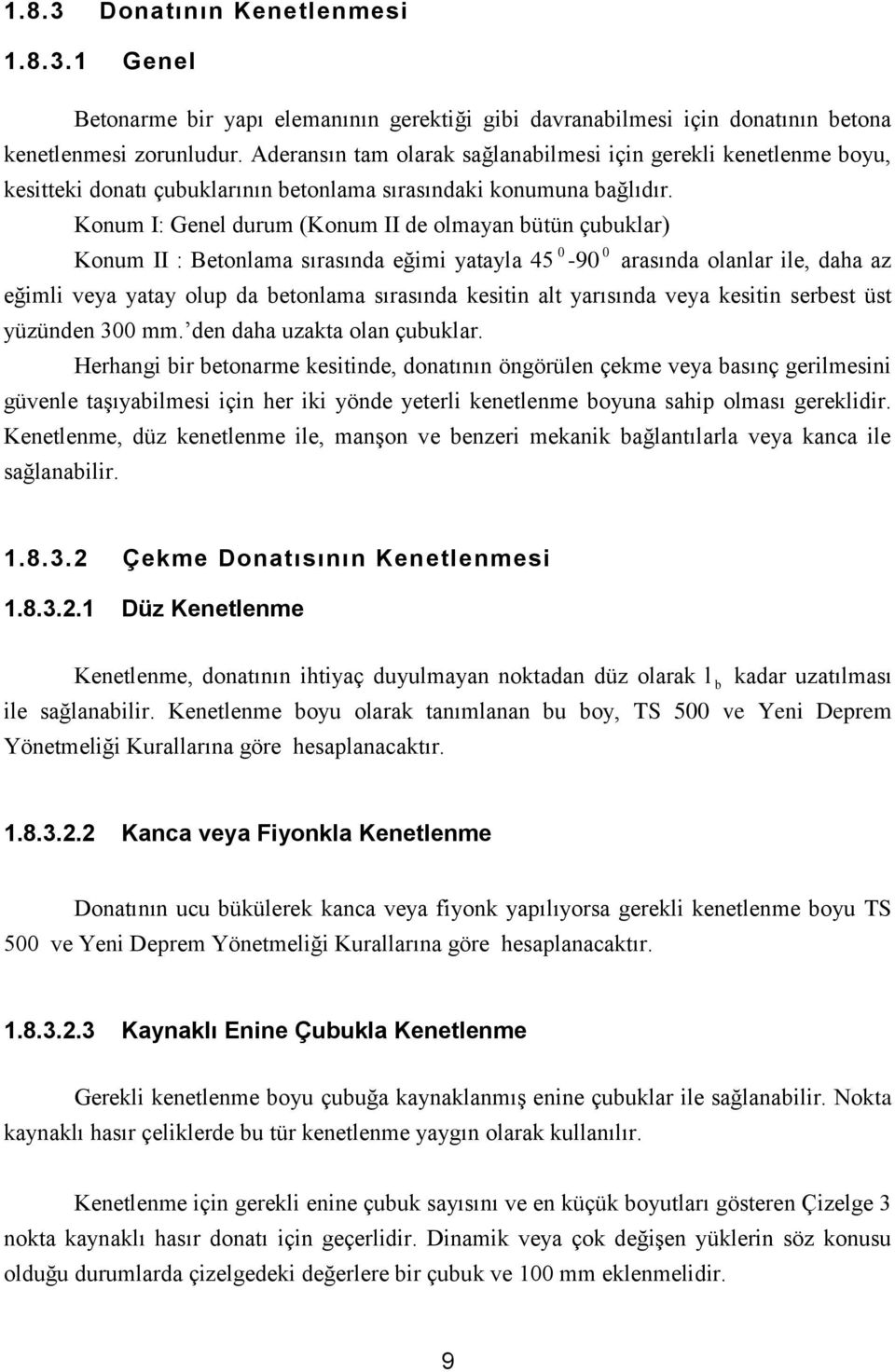 Konum I: Genel durum (Konum II de olmayan bütün çubuklar) Konum II : Betonlama sırasında eğimi yatayla 45 0-90 0 arasında olanlar ile, daha az eğimli veya yatay olup da betonlama sırasında kesitin